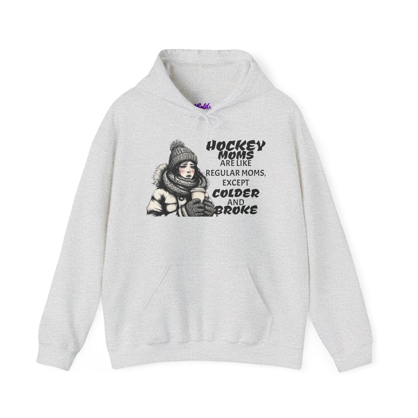 Hooded Sweatshirt for Hockey Moms - Colder and Broke Design