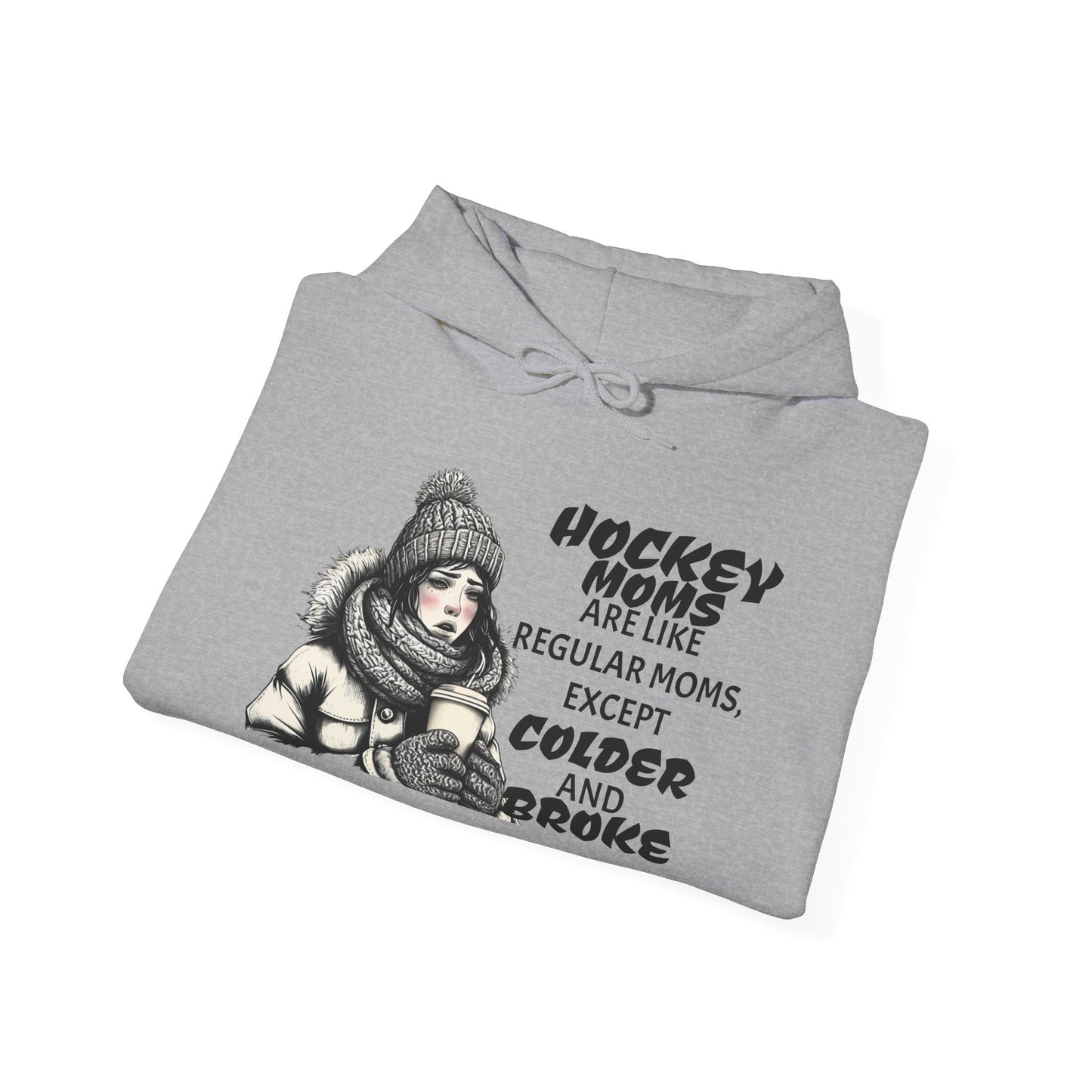 Hooded Sweatshirt for Hockey Moms - Colder and Broke Design