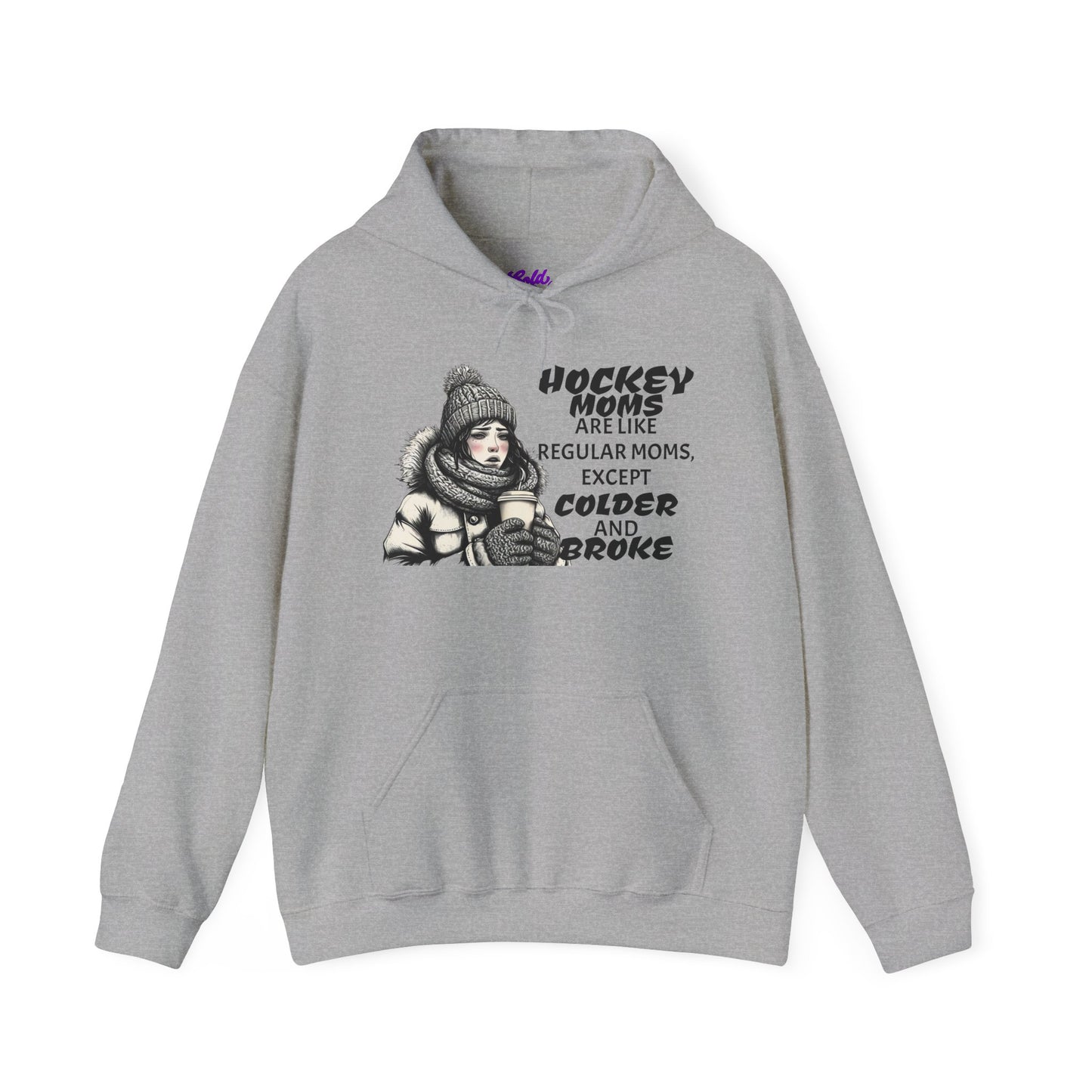 Hooded Sweatshirt for Hockey Moms - Colder and Broke Design