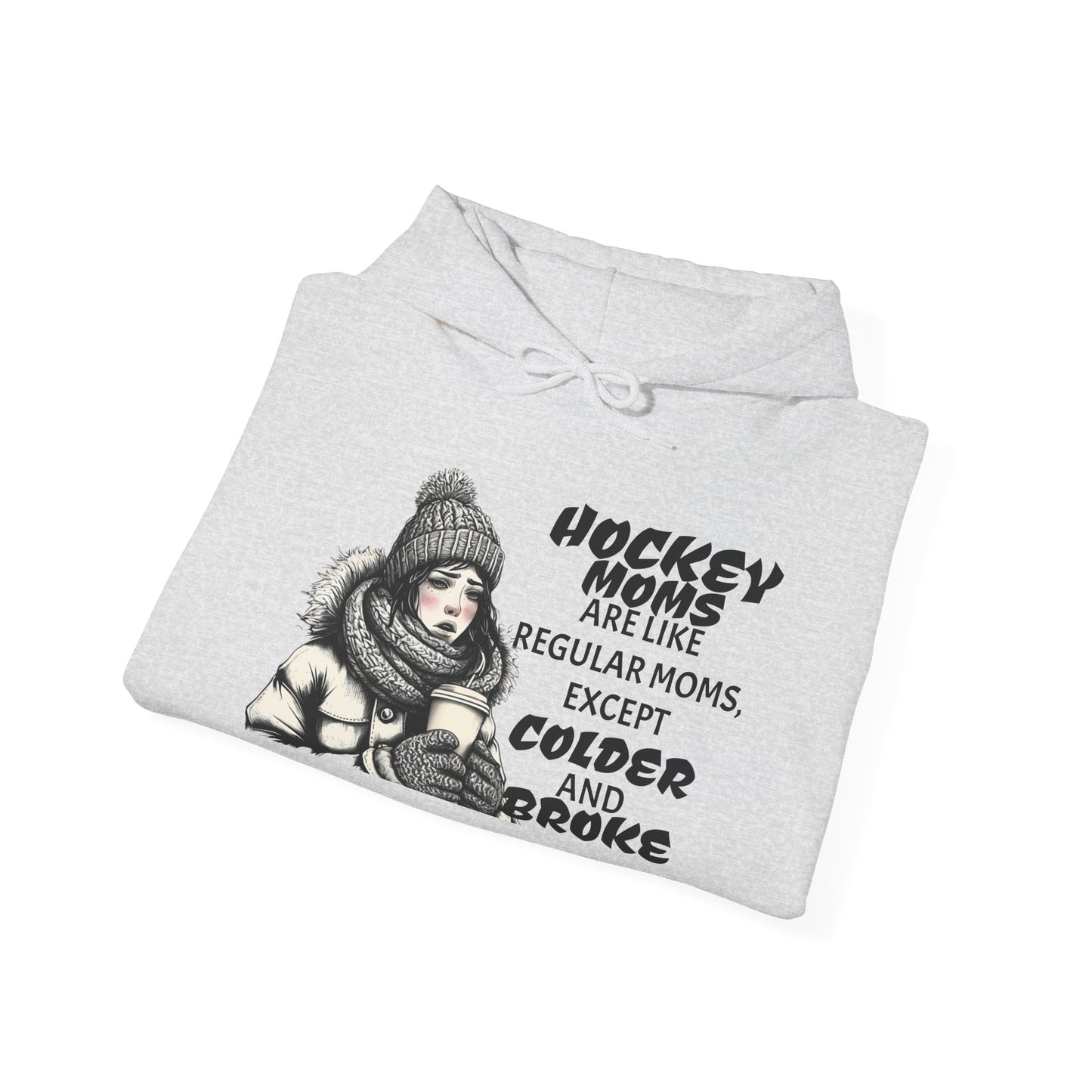 Hooded Sweatshirt for Hockey Moms - Colder and Broke Design