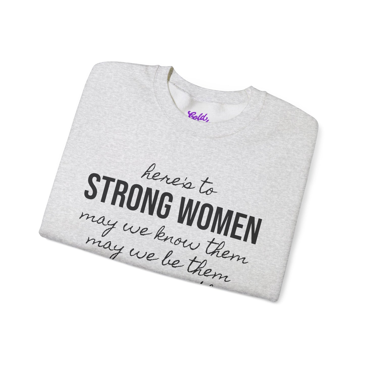 Strong Women Know Be Raise Sweatshirt - Strong Women Quote