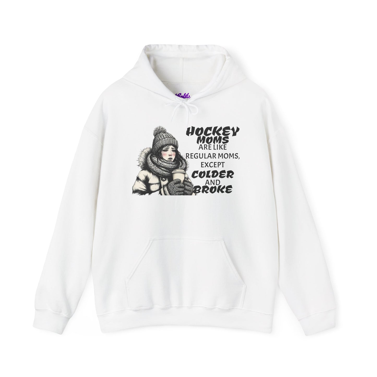 Hooded Sweatshirt for Hockey Moms - Colder and Broke Design