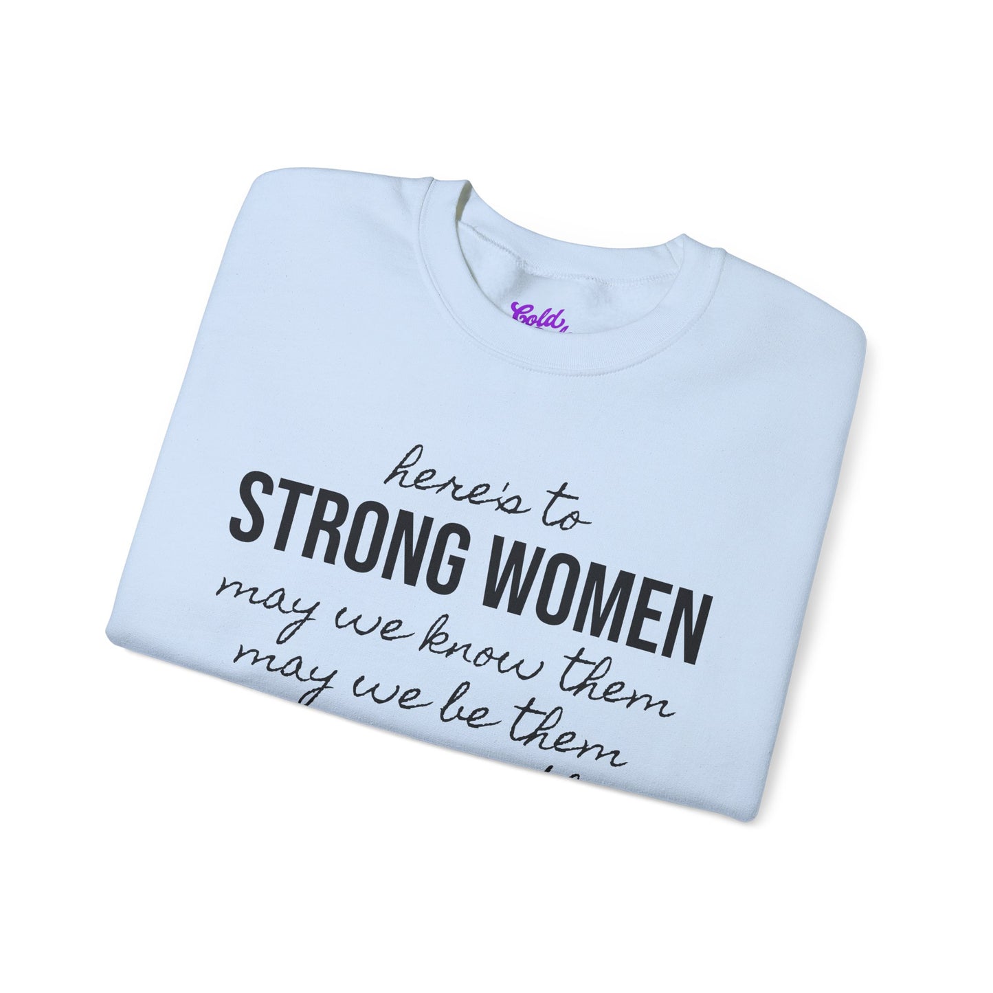 Strong Women Know Be Raise Sweatshirt - Strong Women Quote
