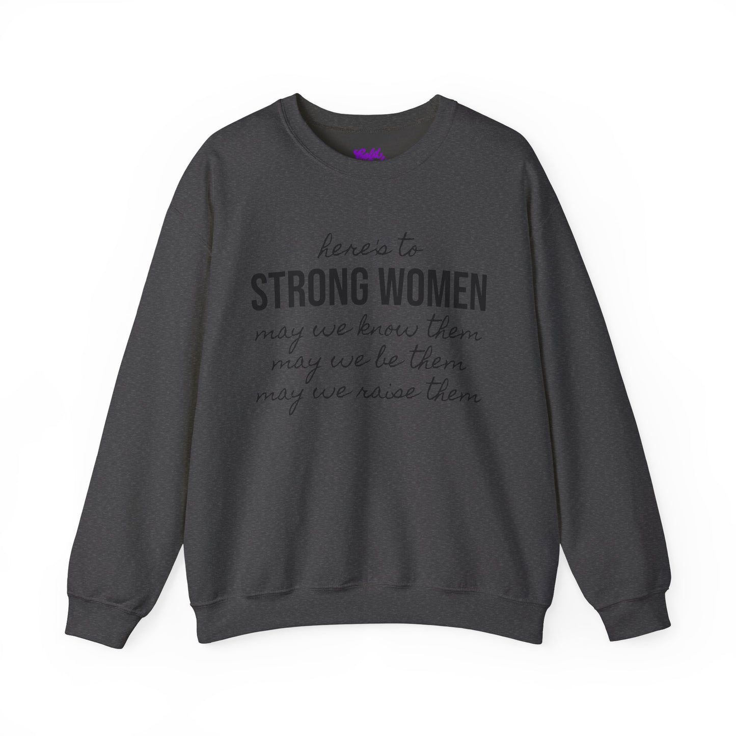 Strong Women Know Be Raise Sweatshirt - Strong Women Quote