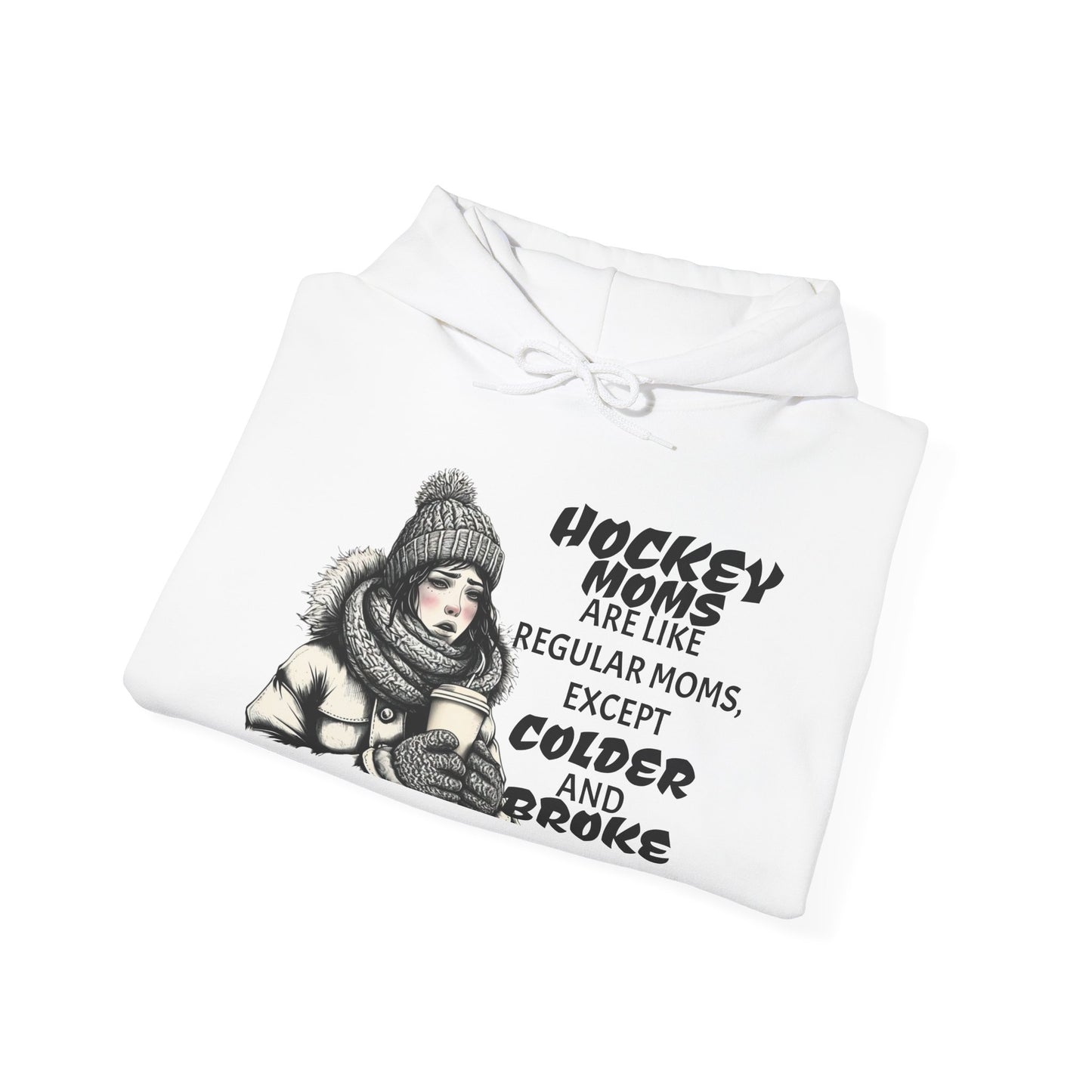 Hooded Sweatshirt for Hockey Moms - Colder and Broke Design