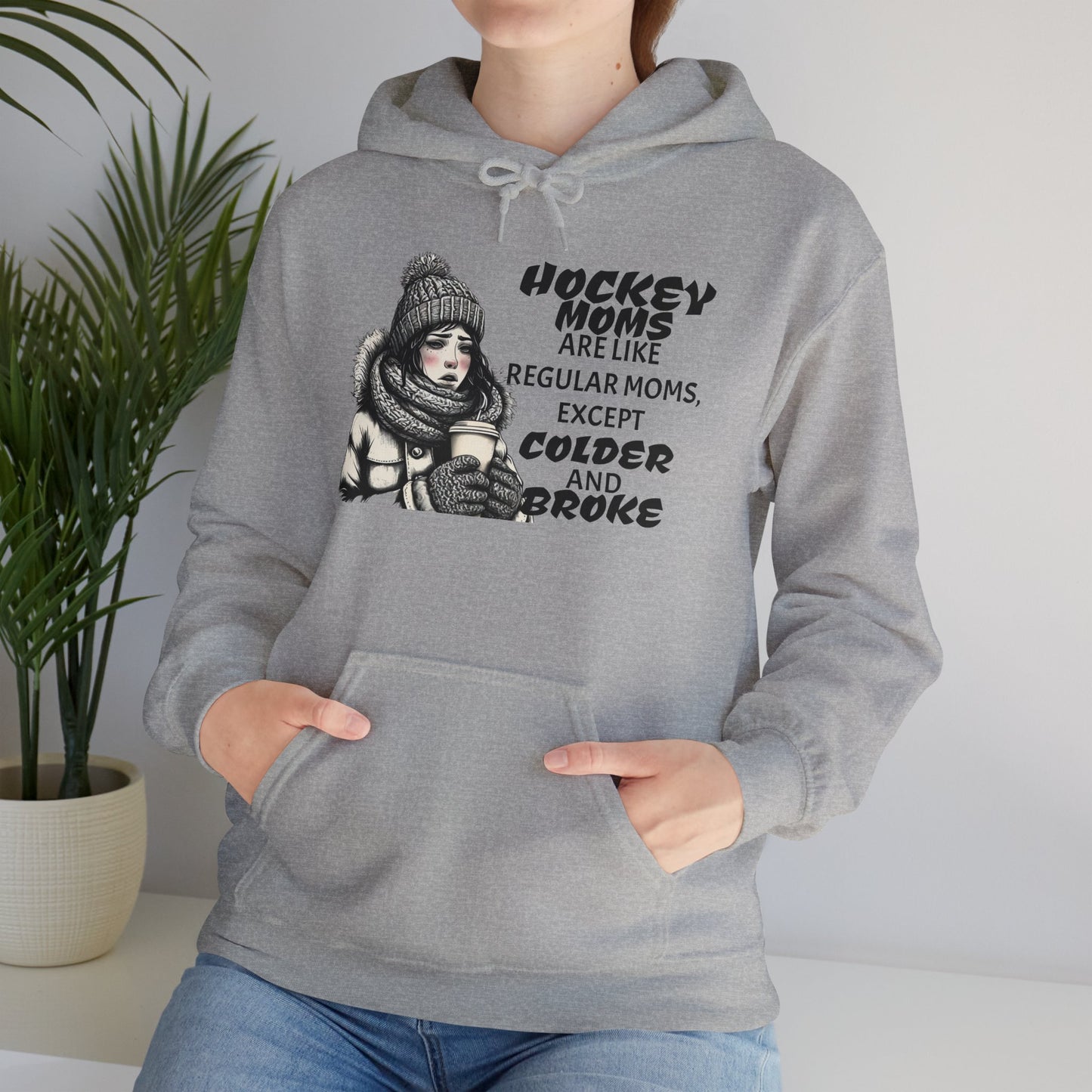 Hooded Sweatshirt for Hockey Moms - Colder and Broke Design