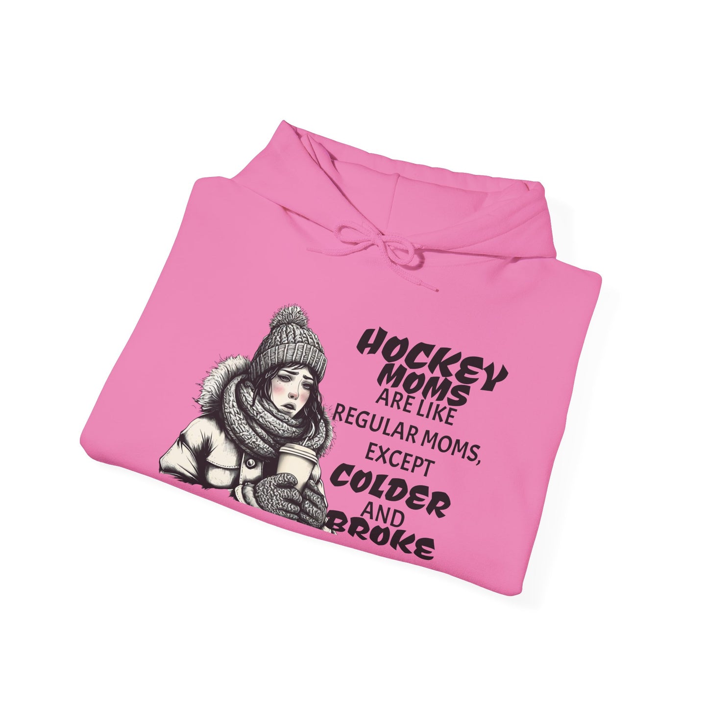 Hooded Sweatshirt for Hockey Moms - Colder and Broke Design