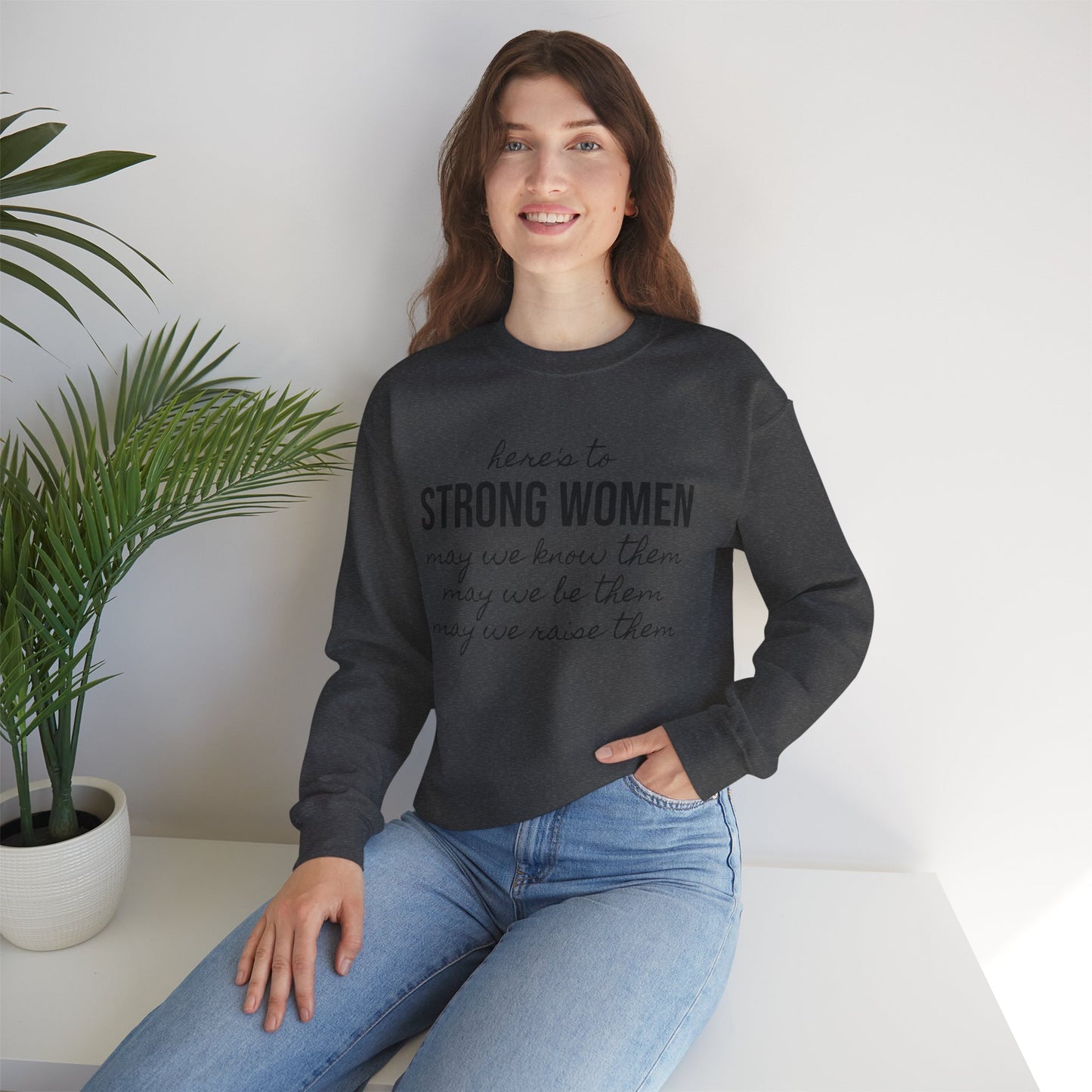 Strong Women Know Be Raise Sweatshirt - Strong Women Quote