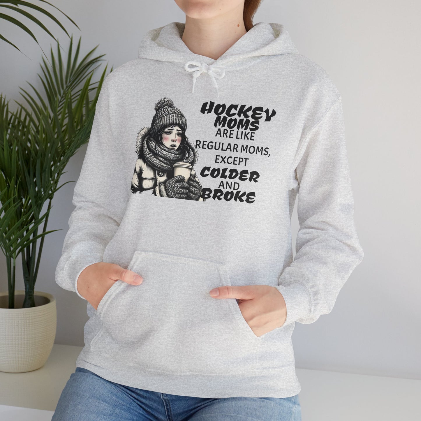 Hooded Sweatshirt for Hockey Moms - Colder and Broke Design