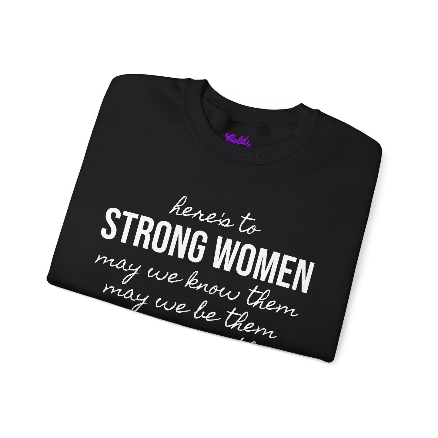 Strong Women Know Be Raise Sweatshirt - Strong Women Quote