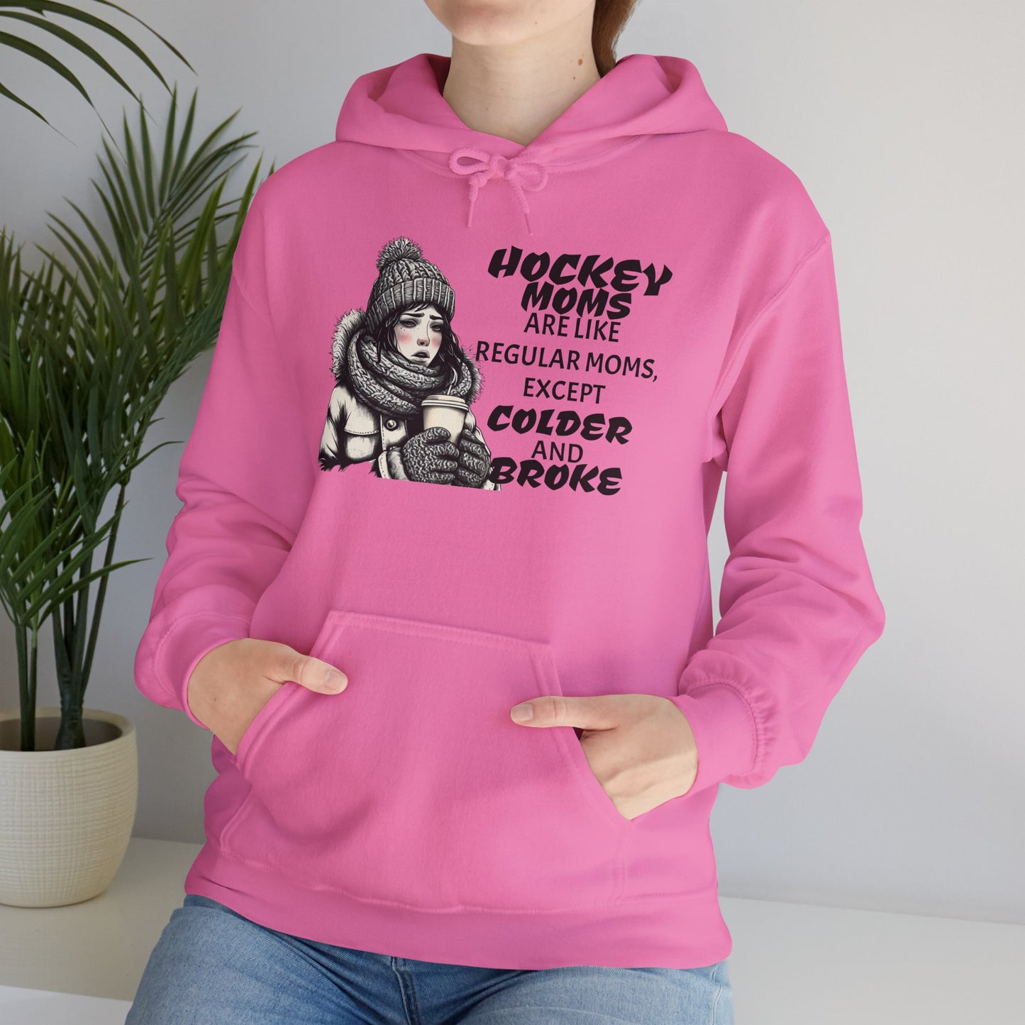Hooded Sweatshirt for Hockey Moms - Colder and Broke Design