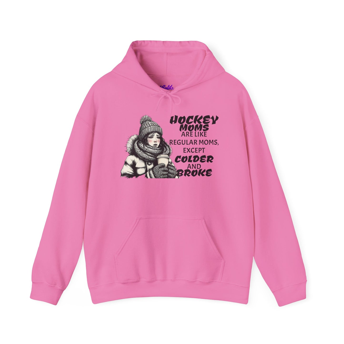 Hooded Sweatshirt for Hockey Moms - Colder and Broke Design